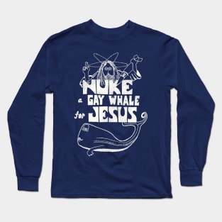 Nuke a Gay Whale For Jesus 80s Social Advocacy Long Sleeve T-Shirt